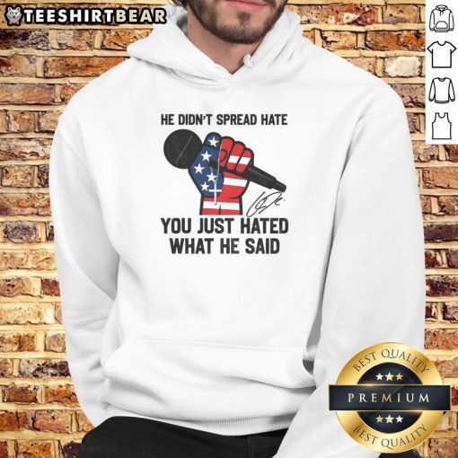 Alt Text: Signature hoodie honoring Charlie Kirk, featuring the phrase He didn't spread hate, you just hated what he said.