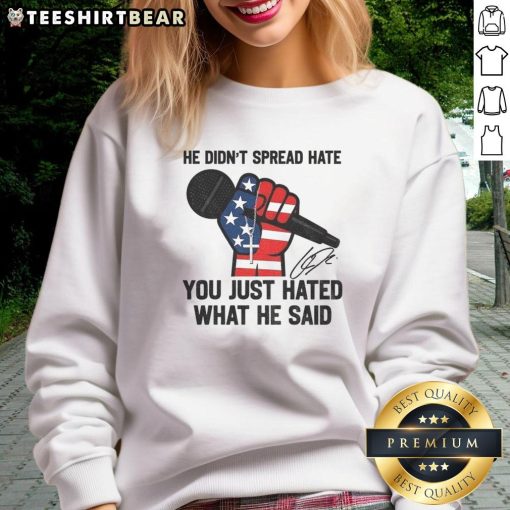 Signature sweatshirt honoring Charlie Kirk with the message: 'He didn't spread hate, you just hated what he said.'