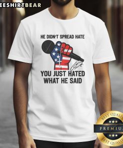Signature T-shirt honoring Charlie Kirk: 'He didnt spread hate; you just hated what he said' - a tribute to free speech.