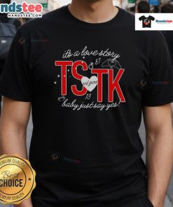 Nice It's A Love Story Ts End Game Tk Baby Just Say Yes T-Shirt featuring a stylish design for romance fans.