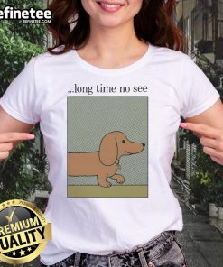 Nice Long Time No See Dog Ladies Tee featuring a playful dog graphic, perfect for dog lovers and casual wear enthusiasts.