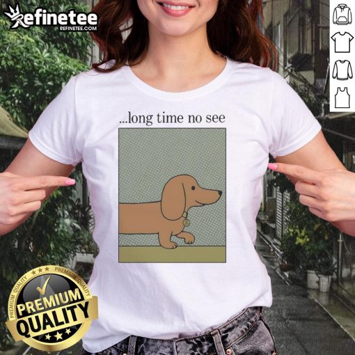 Nice Long Time No See Dog Ladies Tee featuring a playful dog graphic, perfect for dog lovers and casual wear enthusiasts.