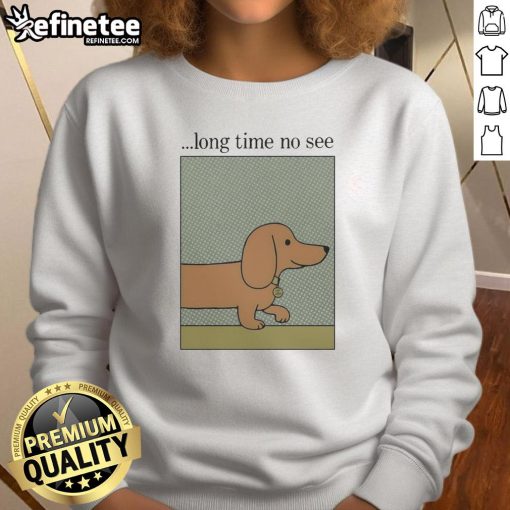 Cozy Nice Long Time No See Dog Sweatshirt featuring a playful dog graphic, perfect for pet lovers and casual wear.