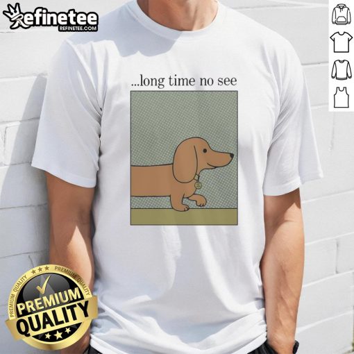 Nice Long Time No See Dog T-Shirt featuring a playful dog design, perfect for pet lovers and casual wear.