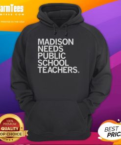 Nice Madison Needs Public School Teachers Hoodie showcasing supportive education-themed design for teachers.