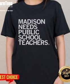 Nice Madison Needs Public School Teachers Ladies Tee featuring a stylish design promoting education and teaching advocacy.