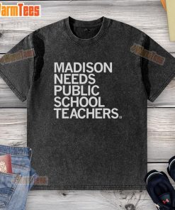 Nice Madison Needs Public School Teachers washed t-shirt showcasing a call for educators in a stylish design.