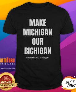 Nice Make Michigan Our Bichigan Nebraska Vs Michigan T-Shirt featuring a fun graphic for college football fans.