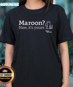 Nice maroon Scottish proverb tee for ladies: 'Naw, it's yours' with a humorous alcohol theme. Perfect for proud Scots!