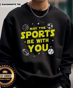 Nice May The Sports Be With You Star Wars sweatshirt featuring a unique design for fans of sports and sci-fi.