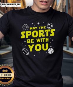 Nice May The Sports Be With You Star Wars T-Shirt featuring a fun sports-themed design and iconic Star Wars graphics.