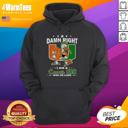 Alt Text: Miami Hurricanes mascot hoodie featuring 'Damn Right I Am A Canes Fan Win Or Lose' slogan for loyal fans.