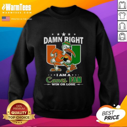 Miami Hurricanes mascot sweatshirt with 'Damn Right I Am A Canes Fan Win Or Lose' slogan, perfect for fans.