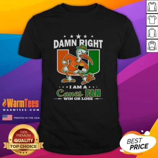 Alt Text: Miami Hurricanes mascot t-shirt for fans - 'Damn Right I Am A Canes Fan Win Or Lose' design.