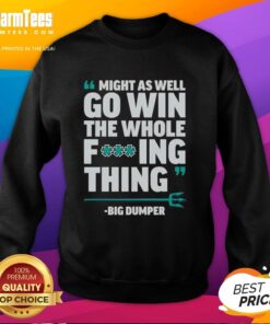 Alt Text: Seattle Mariners sweatshirt featuring 'Nice, Might As Well Go Win The Whole Fcking Thing' slogan, perfect for fans.