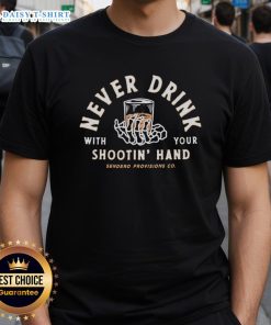 Nice Never Drink With Your Shootin' Hand Sendero Provisions Co T-Shirt featuring a stylish design for outdoor enthusiasts.