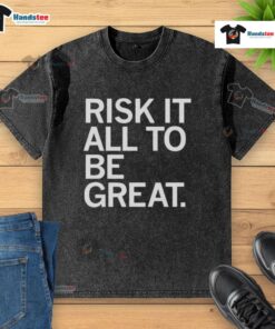 Nice Risk It All To Be Great washed t-shirt in casual style, perfect for motivational fashion lovers.