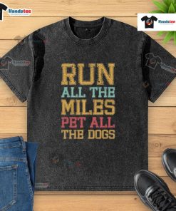 Alt Text: Nice Run All The Miles Pet All The Dogs Washed T-Shirt featuring a fun dog-themed design for pet lovers.
