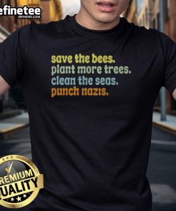 Save the Bees, Plant More Trees, Clean the Seas, Punch Nazis T-Shirt design with eco-friendly slogans and vibrant graphics.