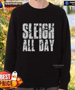 Cozy 'Nice Sleigh All Day Sweatshirt' in festive design, perfect for holiday gatherings and winter outings.