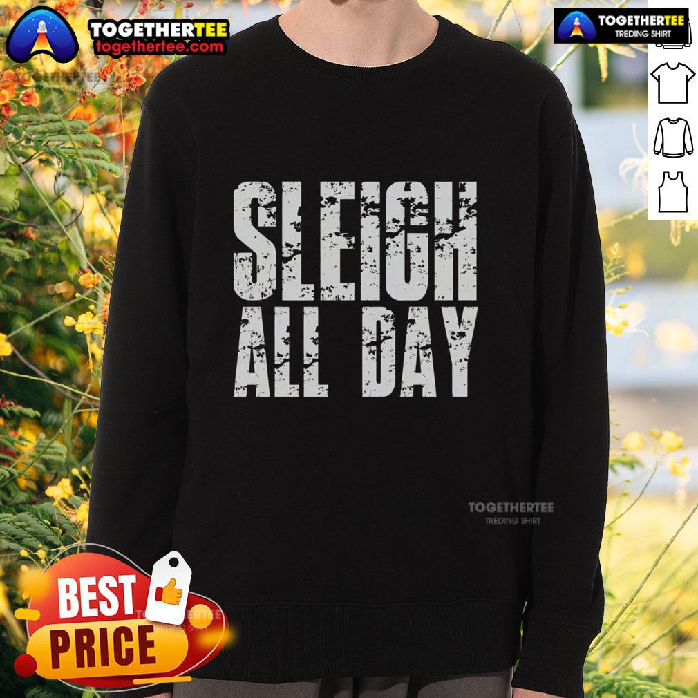 Nice Sleigh All Day Sweatshirt Cozy 'Nice Sleigh All Day Sweatshirt' in festive design, perfect for holiday gatherings and winter outings.