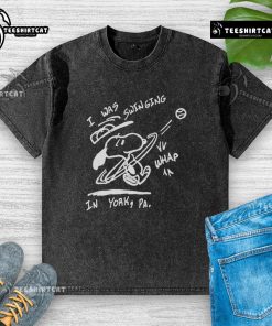 Alt Text: Nice Snoopy I Was Swinging In York washed t-shirt featuring a playful Snoopy graphic on a casual tee.