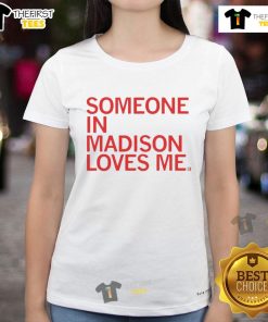 Nice Someone in Madison Loves Me Ladies Tee featuring a stylish design, perfect for casual outings and expressing love.