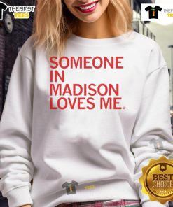 Cozy 'Someone In Madison Loves Me' sweatshirt in soft fabric, perfect for showing local pride and staying warm.