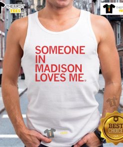Nice Someone In Madison Loves Me tank top featuring a stylish design, perfect for expressing local pride and fashion.