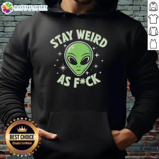 Funny alien head design on a retro hoodie with the phrase 'Stay Weird As F*ck' for a quirky fashion statement.
