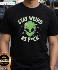 Funny alien head graphic on a retro t-shirt with the text 'Nice Stay Weird As Fck' for a quirky fashion statement.