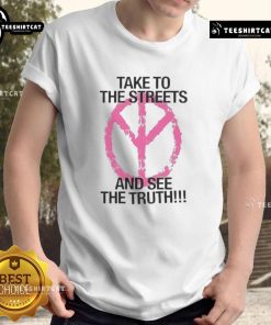 Nice Take To The Streets And See The Truth T-Shirt featuring bold graphics and a stylish design for social activism.