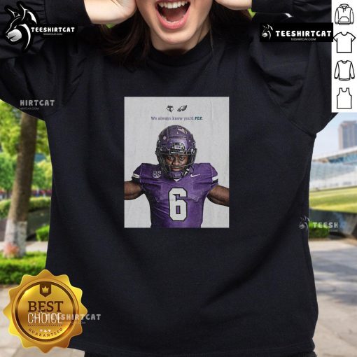 Alt Text: Tarleton State Football sweatshirt with 'We Always Knew You'd Fly' slogan, perfect for fans and game day wear.