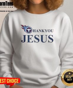 Nice Tennessee Titans Thank You Jesus Sweatshirt, showcasing team spirit and faith in a stylish design for fans.