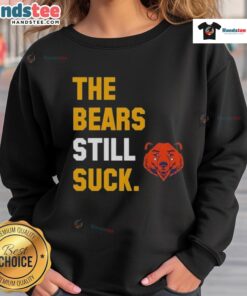 Nice The Bears Still Suck Green Bay Packers sweatshirt featuring bold graphics and team colors, perfect for fans.
