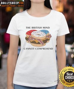 Nice The British Mind Cannot Comprehend Donut Burger Ladies Tee featuring a fun graphic design and playful text.
