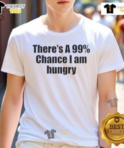 Funny '99 Percent Chance I Am Hungry' T-Shirt design featuring bold text, perfect for food lovers and humor enthusiasts.