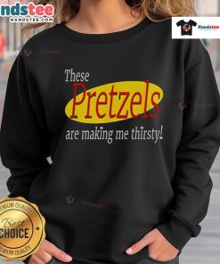 Funny Seinfeld sweatshirt with 'These Pretzels Are Making Me Thirsty' text, perfect for fans of the iconic TV show.
