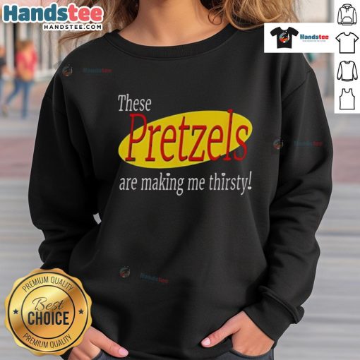 Funny Seinfeld sweatshirt with 'These Pretzels Are Making Me Thirsty' text, perfect for fans of the iconic TV show.
