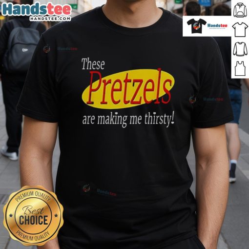 Nice These Pretzels Are Making Me Thirsty Seinfeld T-Shirt featuring iconic quote and playful design for fans.