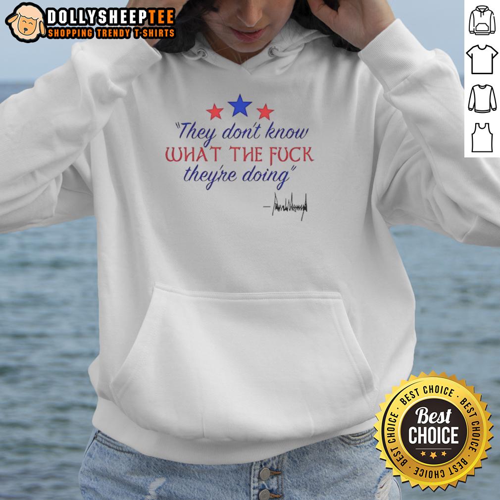 Nice They Don'T Know What The Fck They'Re Doing Hoodie Trendy hoodie featuring 'Nice, They Don't Know What They're Doing' design, perfect for casual streetwear fashion.