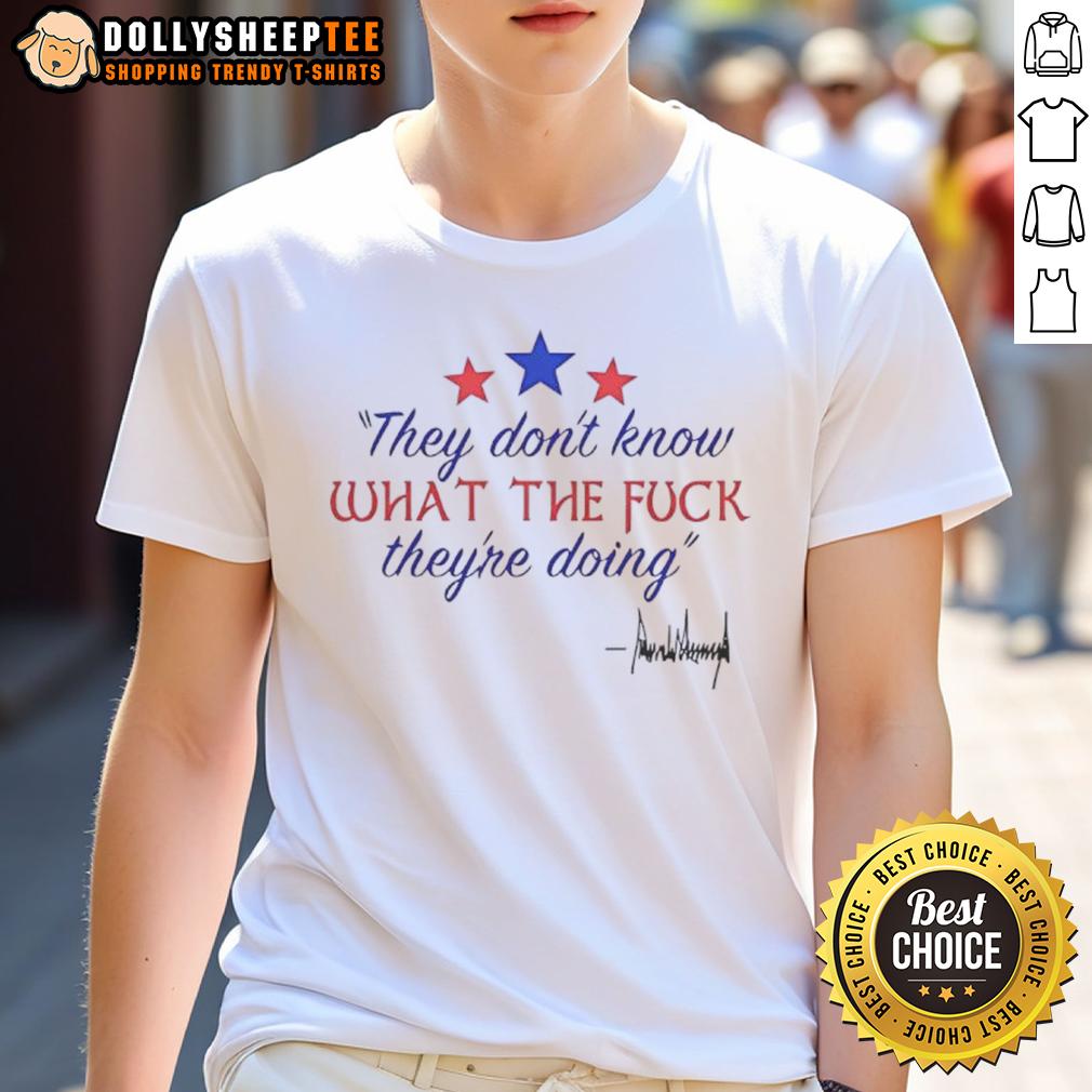 Nice They Don'T Know What The Fck They'Re Doing T Shirt Alt Text: Funny 'Nice They Don't Know What The Fck They're Doing' T-Shirt for humorous fashion lovers.