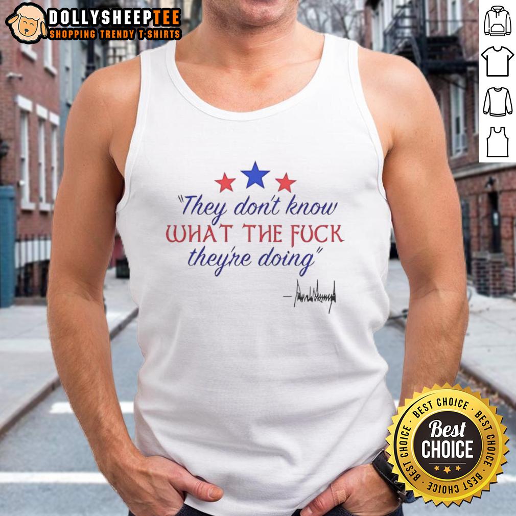 Nice They Don'T Know What The Fck They'Re Doing Tank Top Alt Text: Nice They Don't Know What They're Doing tank top featuring bold text design, perfect for casual summer wear.