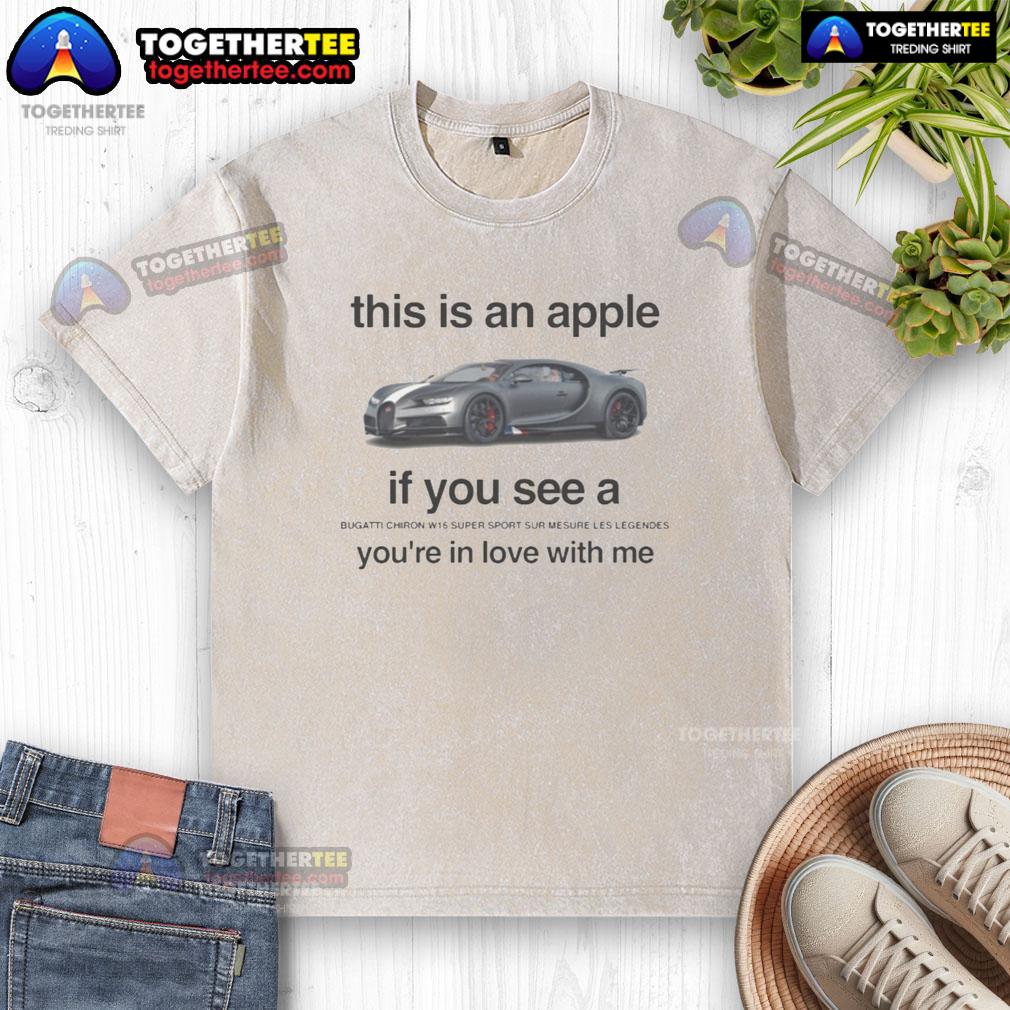 Nice This Is An Apple If You See A Bugatti Chiron W16 Super Sport Sur Mesure Le Legendes Washed T-Shirt Stylish washed t-shirt featuring a Bugatti Chiron W16 Super Sport design and an apple graphic for car enthusiasts.