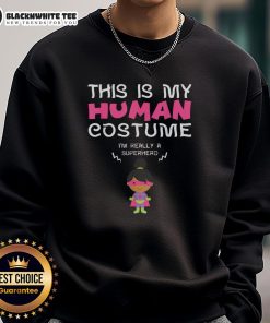 Girl wearing 'Nice, This Is My Human Costume, I'm Really a SuperHero' sweatshirt, showcasing fun superhero style.
