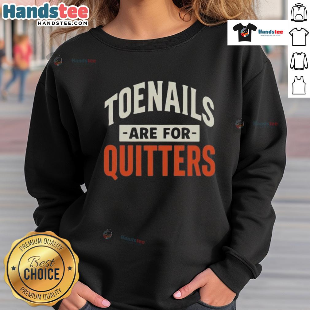 Nice Toenails Are For Quitters Sweatshirt