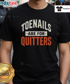 Nice Toenails Are For Quitters T-Shirt featuring a humorous graphic design, perfect for quirky fashion lovers.