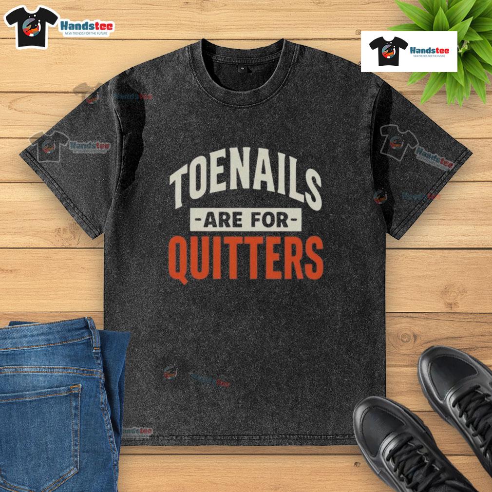 Nice Toenails Are For Quitters Washed T Shirt Nice Toenails Are For Quitters washed t-shirt design featuring bold text on a casual, trendy shirt.
