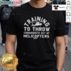 Nice Training To Throw Communists Out Of Helicopters T-Shirt featuring a bold graphic and humorous slogan for political satire.
