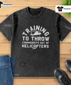 Nice Training to Throw Communists Out of Helicopters washed t-shirt featuring a bold graphic design and casual fit.